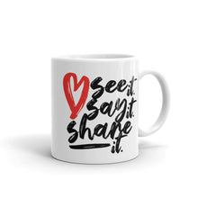 Load image into Gallery viewer, Love. See it. Say it. Share it. - Ceramic Mug