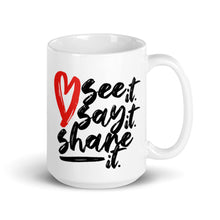 Load image into Gallery viewer, Love. See it. Say it. Share it. - Ceramic Mug