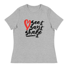 Load image into Gallery viewer, Love. See it. Say it. Share it. - Women's Relaxed Tee