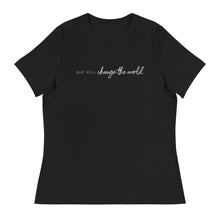 Load image into Gallery viewer, She Will Change the World - Women's Relaxed Tee
