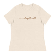 Load image into Gallery viewer, She Will Change the World - Women's Relaxed Tee