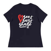 Load image into Gallery viewer, Love. See it. Say it. Share it. - Women's Relaxed Tee