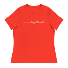 Load image into Gallery viewer, She Will Change the World - Women's Relaxed Tee