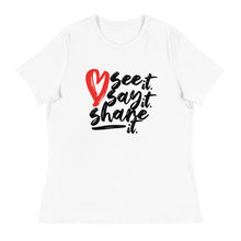 Load image into Gallery viewer, Love. See it. Say it. Share it. - Women's Relaxed Tee