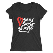 Load image into Gallery viewer, Love. See it. Say it. Share it. - Women's Short Sleeve Tee