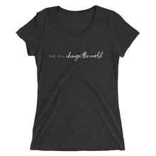 Load image into Gallery viewer, She Will Change the World - Women's Short Sleeve Tee