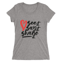 Load image into Gallery viewer, Love. See it. Say it. Share it. - Women's Short Sleeve Tee