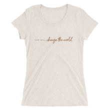 Load image into Gallery viewer, She Will Change the World - Women's Short Sleeve Tee
