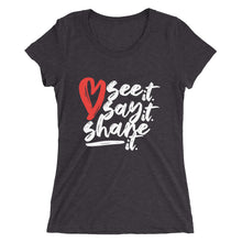 Load image into Gallery viewer, Love. See it. Say it. Share it. - Women's Short Sleeve Tee