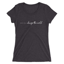 Load image into Gallery viewer, She Will Change the World - Women's Short Sleeve Tee