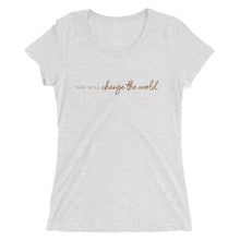 Load image into Gallery viewer, She Will Change the World - Women's Short Sleeve Tee