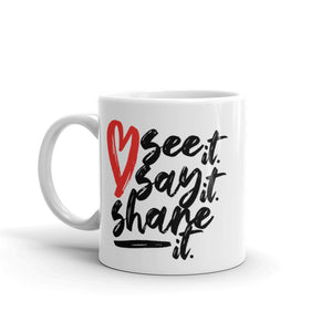 Love. See it. Say it. Share it. - Ceramic Mug