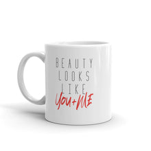 Load image into Gallery viewer, Beauty Looks Like You + Me - Ceramic Mug