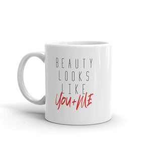 Beauty Looks Like You + Me - Ceramic Mug