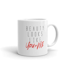 Load image into Gallery viewer, Beauty Looks Like You + Me - Ceramic Mug