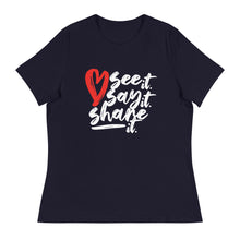 Load image into Gallery viewer, Love. See it. Say it. Share it. - Women&#39;s Relaxed Tee