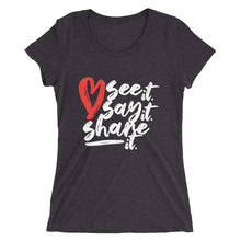 Load image into Gallery viewer, Love. See it. Say it. Share it. - Women&#39;s Short Sleeve Tee